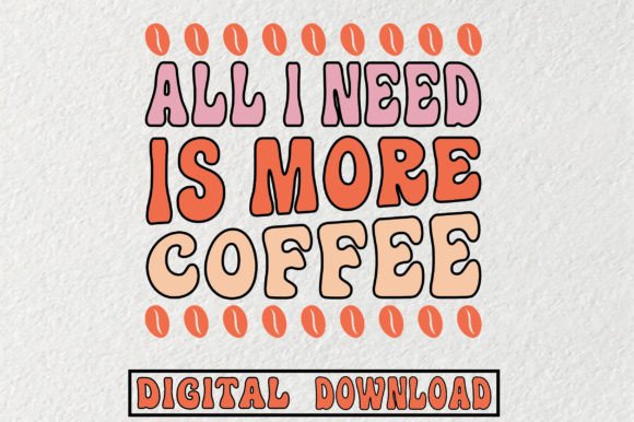 All I Need is More Coffee Svg