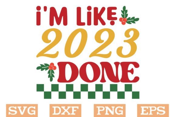 I'm Like 2023 Done Svg